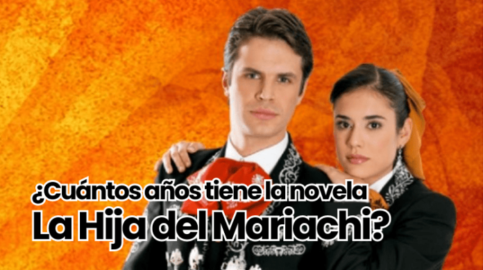 ¿Cuántos años tiene la novela La Hija del Mariachi cuantos años tiene la novela la hija del mariachi